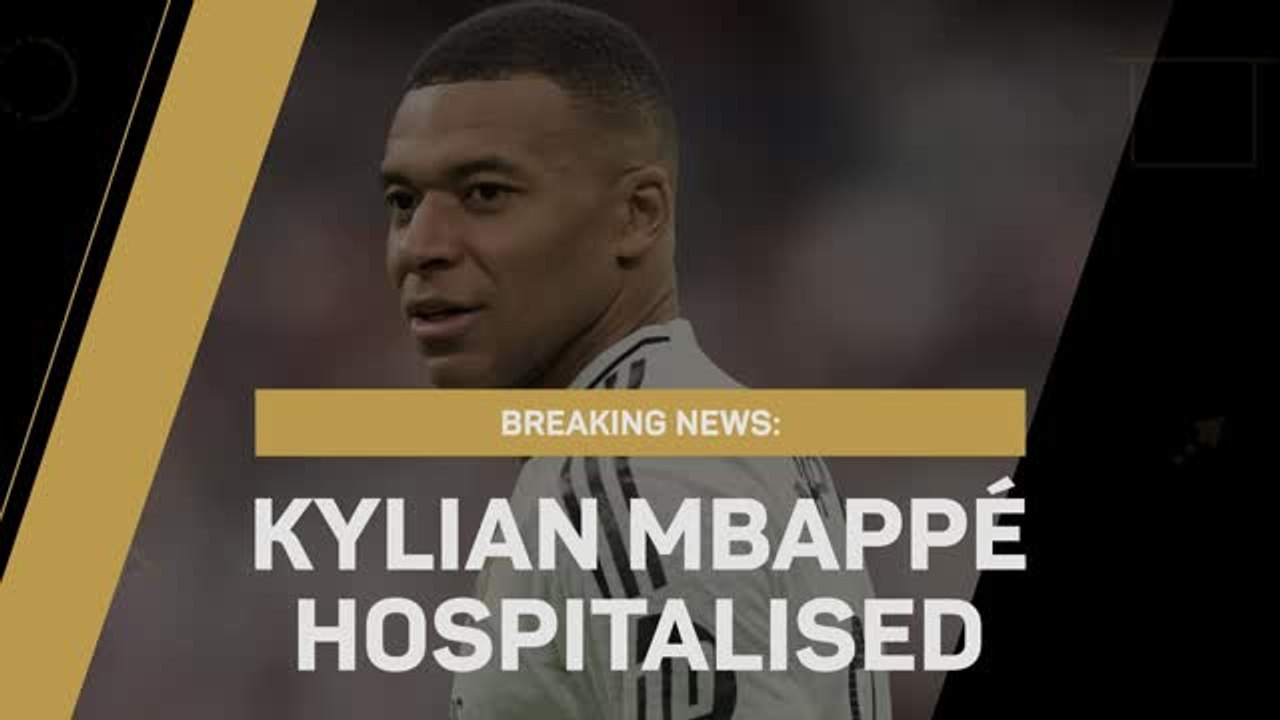 Breaking News - Kylian Mbappe hospitalised with gastroenteritis