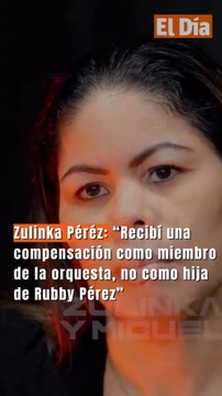 Zulinka Péréz: “Recibí una compensación como miembro de la orquesta, no como hija de Rubby Pérez”