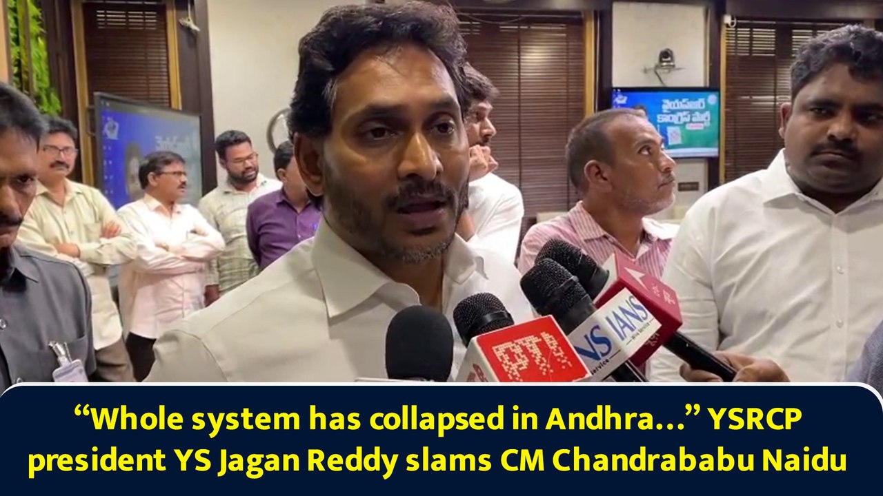 “Whole system has collapsed in Andhra…” YSRCP president YS Jagan Reddy slams CM Chandrababu Naidu