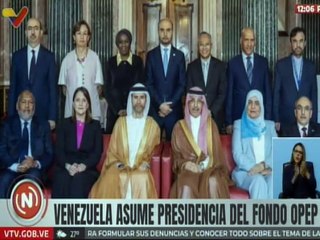 Venezuela asume presidencia del Consejo Ministerial del Fondo OPEP para el Desarrollo Internacional