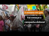 A Semana em 5 Pontos: Vai começar a campanha eleitoral