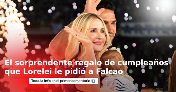 El sorprendente regalo de cumpleaños que Lorelei Tarón le pidió a Falcao