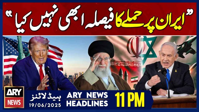 Iran-Israel War - ARY News 11 PM Headlines || 19th June 2025 - US President 's Big Statement