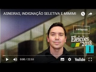 ASNEIRAS, INDIGNAÇÃO SELETIVA E MIMIMI