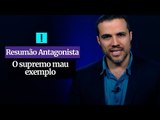 RESUMÃO ANTAGONISTA: O supremo mau exemplo