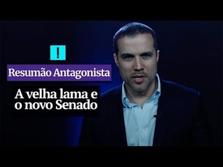 RESUMÃO ANTAGONISTA: A velha lama e o novo Senado