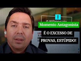 MOMENTO ANTAGONISTA: É O EXCESSO DE PROVAS, ESTÚPIDO!