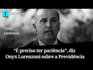 PREVIDÊNCIA EM RISCO? O QUE DIZ ONYX LORENZONI