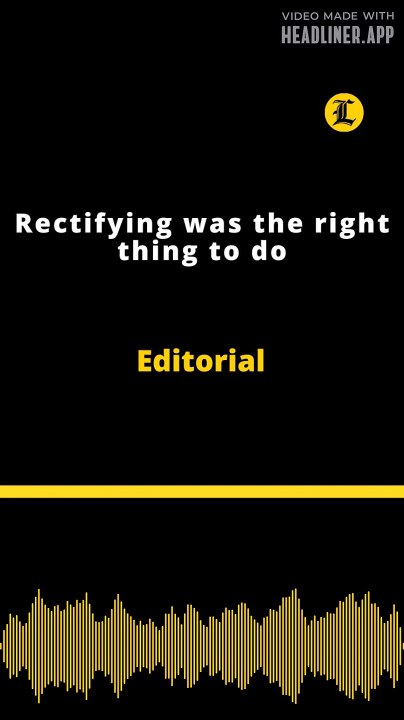 Editorial | Rectifying was the right thing to do