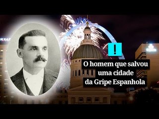 O homem que salvou uma cidade da Gripe Espanhola