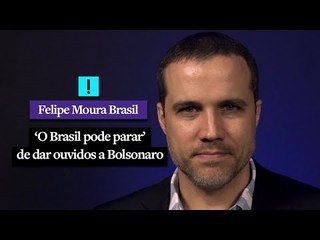 ‘O Brasil pode parar’ de dar ouvidos a Bolsonaro | Felipe Moura Brasil