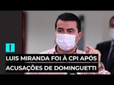 Luis Miranda foi à CPI após acusações de Dominguetti