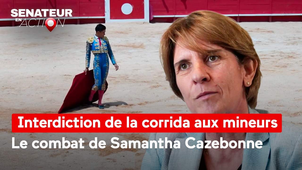 Sénateur en action - Interdiction de la corrida aux mineurs, le combat de Samantha Cazebonne