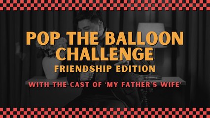 My Father’s Wife: Pop the balloon challenge