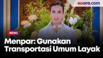 Jelang Liburan Sekolah, Menpar Imbau Masyarakat Gunakan Transportasi Umum Layak