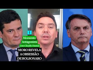 MORO REVELA A OBSESSÃO DE BOLSONARO