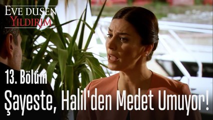 Şayeste, Halil'den medet umuyor! - Eve Düşen Yıldırım 13. Bölüm