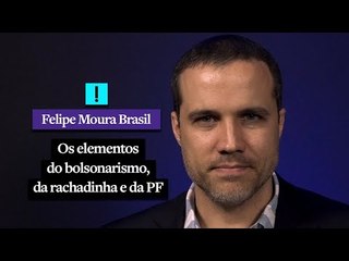 Os elementos do bolsonarismo, da rachadinha e da PF
