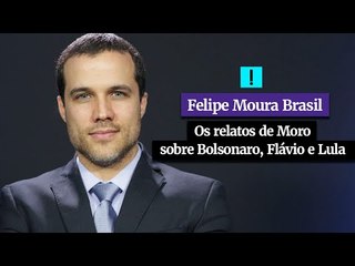 Os relatos de Moro sobre Bolsonaro, Flávio e Lula