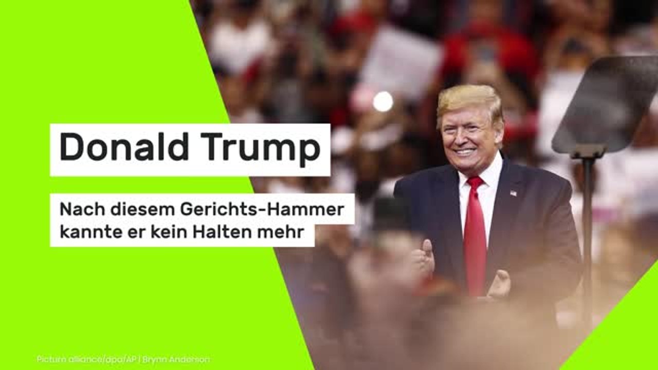 Donald Trump: Nach diesem Gerichts-Hammer kannte er kein Halten mehr
