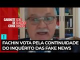 Fachin vota pela continuidade do inquérito das fake news