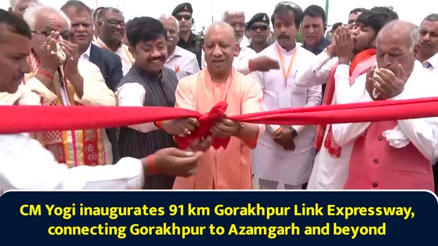 CM Yogi inaugurates 91 km Gorakhpur Link Expressway, connecting Gorakhpur to Azamgarh and beyond