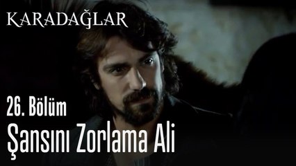 Şansını zorlama Ali - Karadağlar