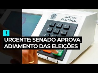 Urgente:  Senado aprova adiamento das eleições