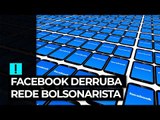 Facebook derruba rede bolsonarista