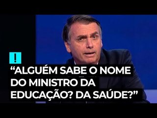 "Alguém sabe o nome do ministro da Educação? Da Saúde?"