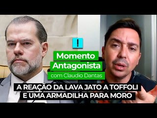Momento Antagonista: Lava Jato reage a Toffoli
