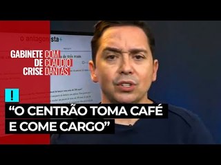 "O Centrão toma café e come cargo", analisa Claudio Dantas