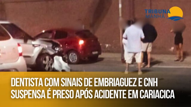 Dentista com sinais de embriaguez e CNH suspensa é preso após acidente em Cariacica