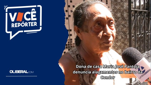 Dona de casa Maria José Pantoja denuncia alagamentos no bairro da Condor