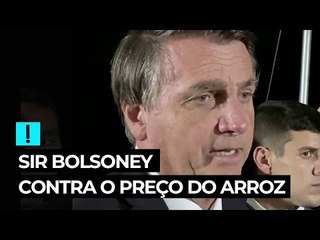 Sir Bolsoney contra o preço do arroz