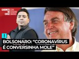 Bolsonaro: coronavírus é 'conversinha mole' para os 'fracos'