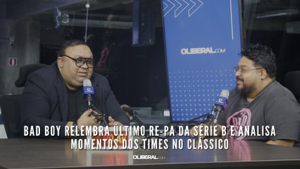 Bad Boy relembra último Re-Pa da Série B e analisa momentos dos times no clássico