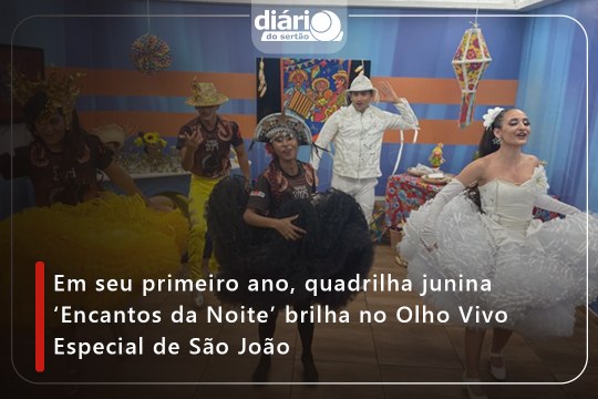 Em seu primeiro ano, quadrilha junina ‘Encantos da Noite’ brilha no Olho Vivo Especial de São JoãoEm seu primeiro ano, quadrilha junina ‘Encantos da Noite’ brilha no Olho Vivo Especial de São João