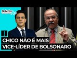 Chico não é mais vice líder de Bolsonaro