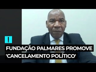 Fundação Palmares promove 'cancelamento político', diz professor
