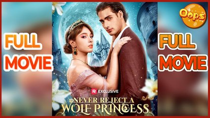 Never Reject A Wolf Princess (2025) - Full Movie