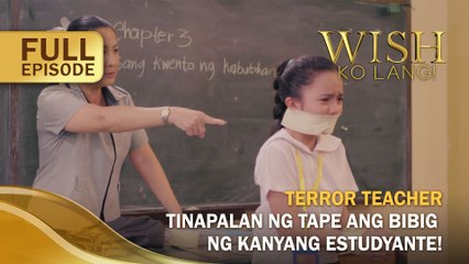Terror teacher, tinapalan ng tape ang bibig ng kanyang estudyante! (Full Episode) | Wish Ko Lang
