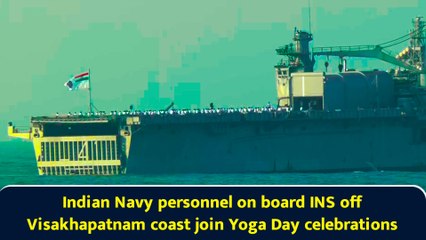 Indian Navy personnel on board INS off Visakhapatnam coast join Yoga Day celebrations