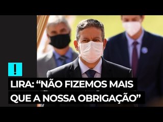 Lira, sobre auxílio emergencial: "Não fizemos mais do que nossa obrigação"