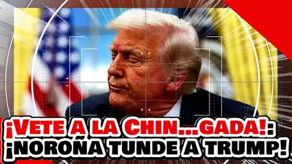 ¡VETE A LA CHIN…GADA! ¡NOROÑA SOBAJA a TRUMP y DEFIENDE las REMESAS de los MIGRANTES!