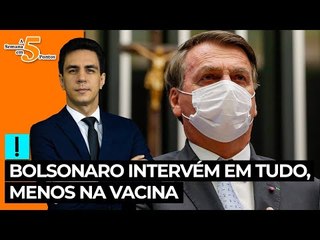 A Semana em 5 Pontos: Bolsonaro intervém em tudo, menos na vacina