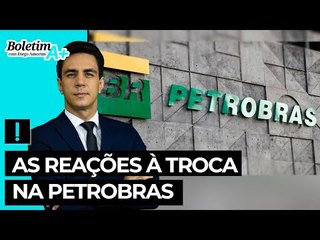 As reações à troca na Petrobras