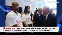 Filenin Sultanları, Erdoğan’ın konuğu oldu