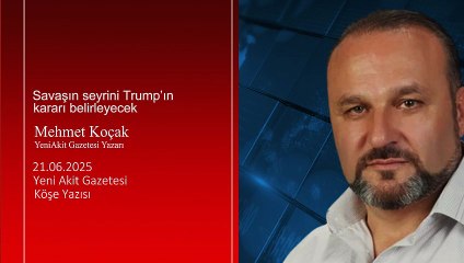 Mehmet Koçak: Savaşın seyrini Trump’ın kararı belirleyecek