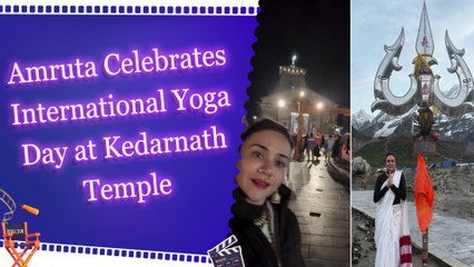 Amruta Khanvilkar visits Kedarnath Temple to celebrate  International Yoga Day